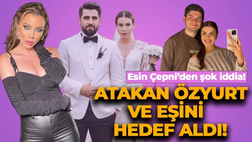 Esin Çepni'den şoke eden iddia! Atakan Özyurt ve eşini hedef aldı