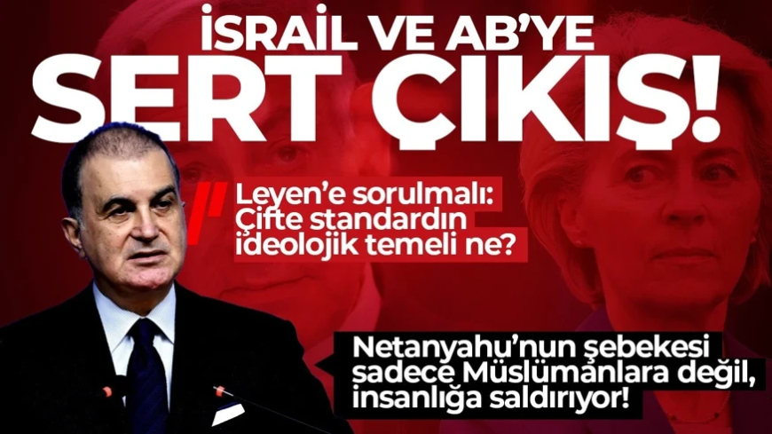 AK Parti Sözcüsü Ömer Çelik'ten Von der Leyen'e sert tepki: AB hiçbir zaman stratejik bir güç haline gelemedi!