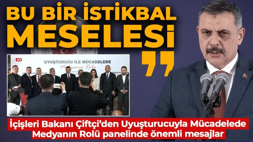 "Bu çocuklarımızın istikbalimizi koruma mücadelesi!" Bakan Çiftçi'den Uyuşturucu ile Mücadelede Medyanın Rolü panelinde önemli mesajlar
