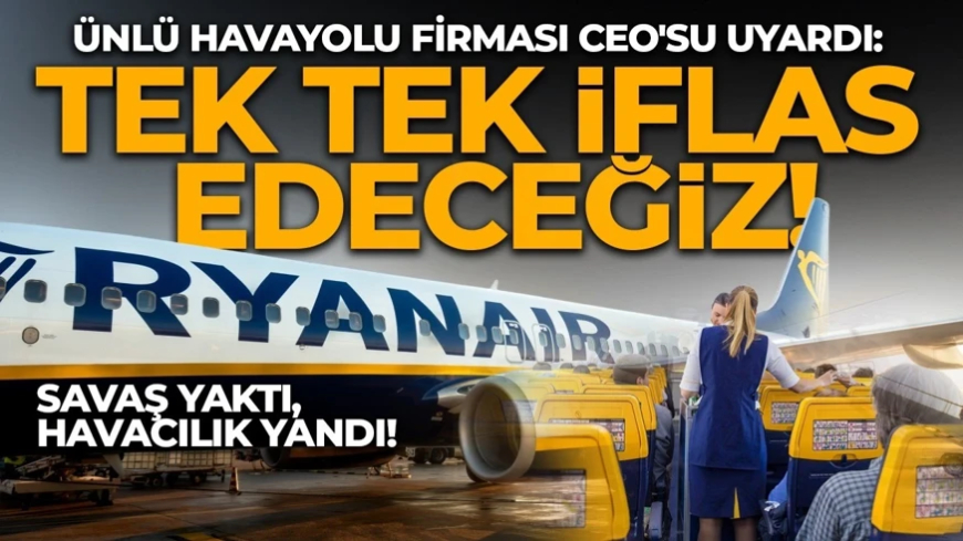 Orta Doğu'daki savaş gökyüzünü vurdu! Ünlü havayolu firması CEO'su uyardı: Tek tek iflas edeceğiz!