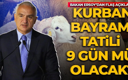Kurban Bayramı tatili 9 gün mü olacak? Bakan Ersoy'dan flaş açıklama