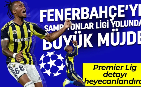 Fenerbahçe'ye Şampiyonlar Ligi yolunda büyük müjde! Premier Lig detayı heyecanlandırdı