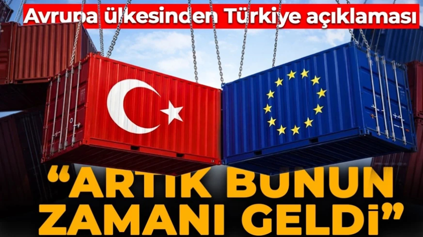 Avrupa ülkesinden Türkiye açıklaması: Artık zamanı geldi