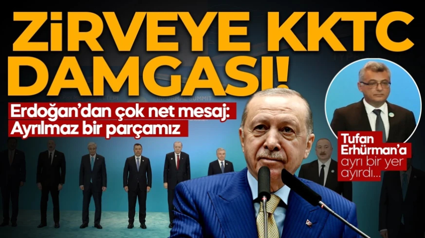 Zirveye KKTC Damgası! Cumhurbaşkanı Erdoğan’dan çok net mesaj: Ayrılmaz bir parçamız