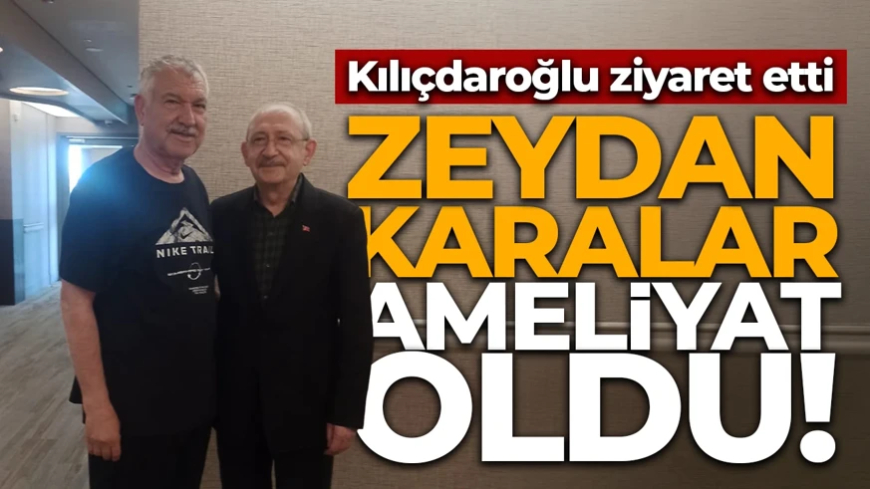 Zeydan Karalar ameliyat oldu! Kılıçdaroğlu'ndan "Geçmiş olsun" ziyareti