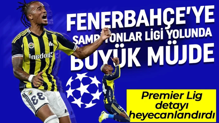 Fenerbahçe'ye Şampiyonlar Ligi yolunda büyük müjde! Premier Lig detayı heyecanlandırdı