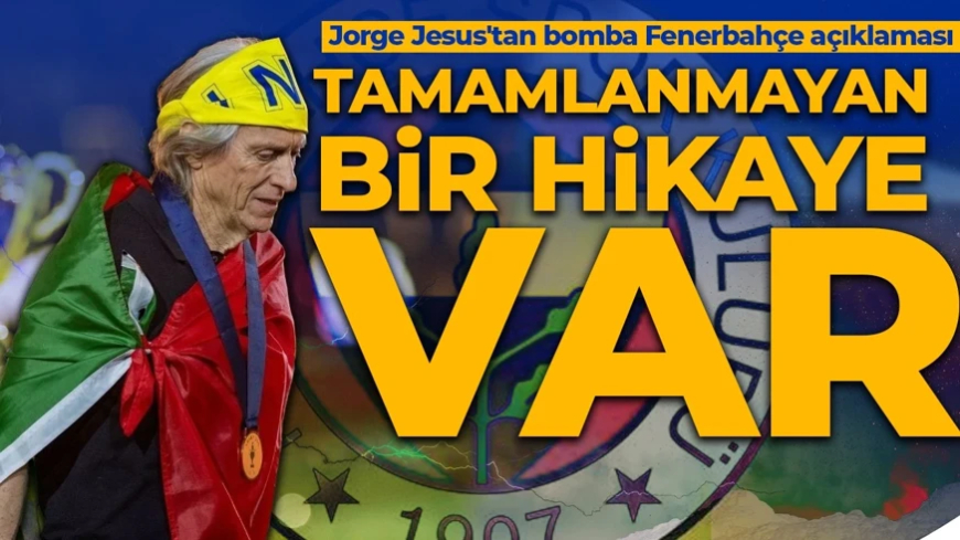 Jorge Jesus'tan bomba Fenerbahçe açıklaması: Tamamlanmayan bir hikaye var