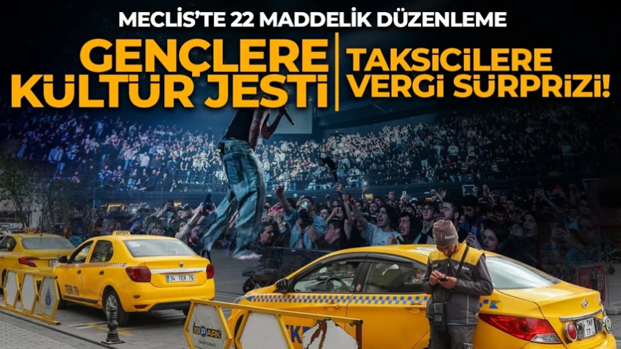 Gençlere kültür sanat jesti, taksicilere vergi sürprizi!