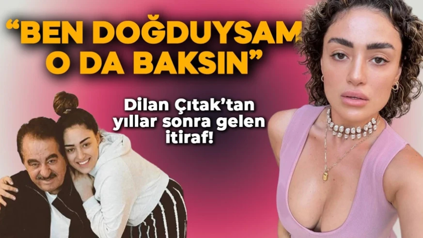 Dilan Çıtak'tan şoke eden İbrahim Tatlıses itirafı: "Ben doğduysam o da baksın"