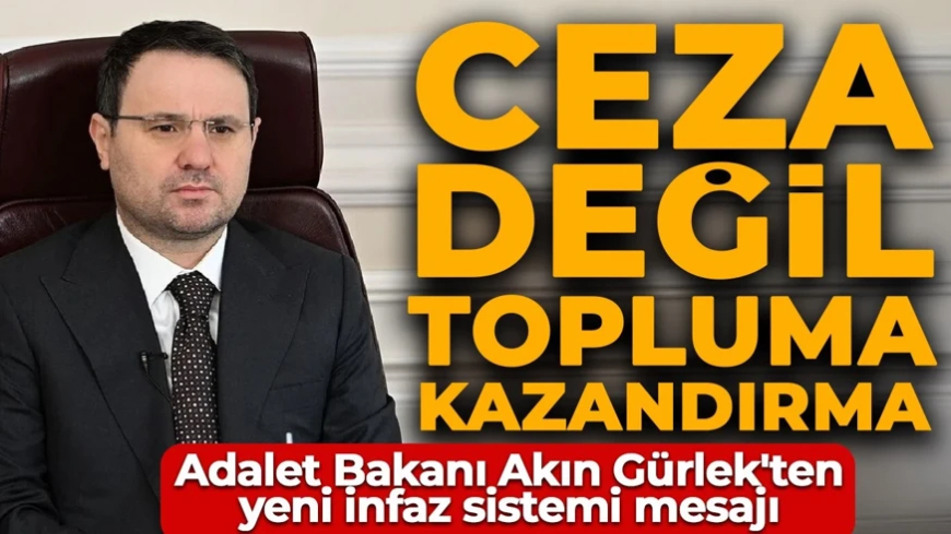 Adalet Bakanı Akın Gürlek'ten yeni infaz sistemi mesajı
