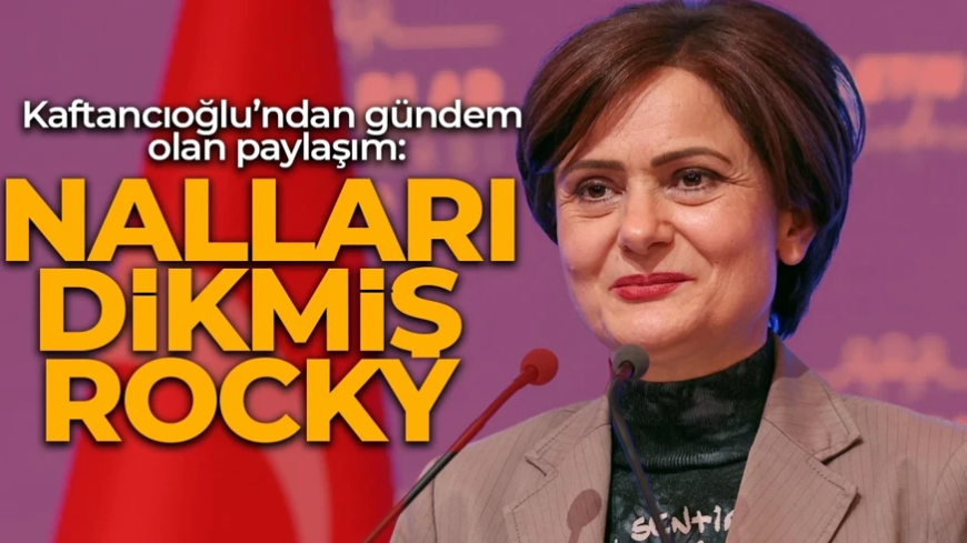 CHP’de gerilim tırmanırken Kaftancıoğlu’ndan gündem olan paylaşım: Nalları dikmiş Rocky...