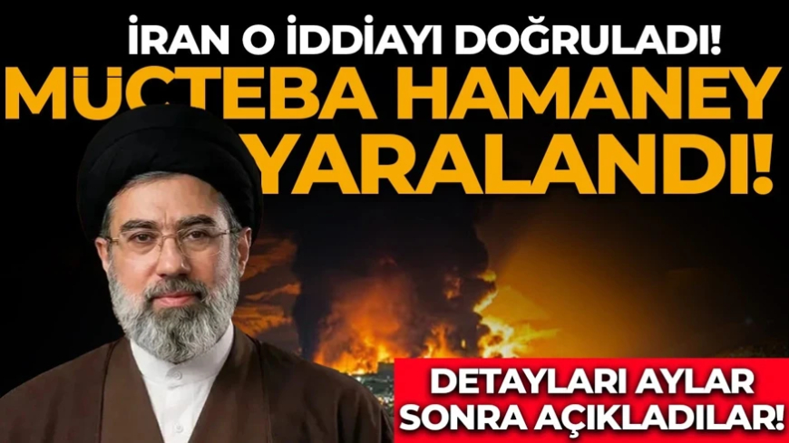 İran aylar sonra açıkladı! Mücteba Hamaney saldırılarda yaralandı