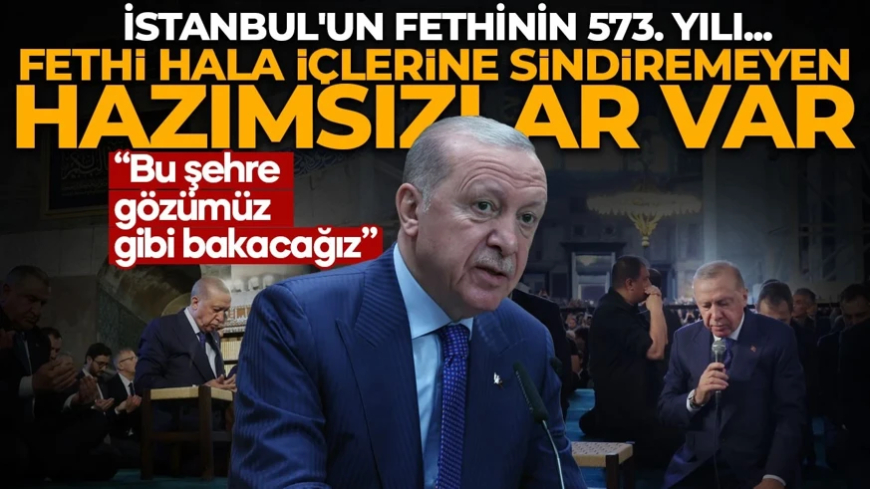 Cumhurbaşkanı Erdoğan'dan dikkat çeken mesaj: İstanbul'un fethini hazmedemeyenler var