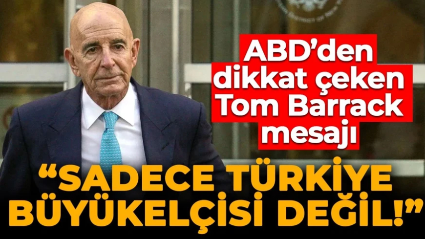 ABD'den Ankara Büyükelçisi Barrack mesajı: "O sadece Türkiye büyükelçisi değil!"