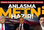 Anlaşma metni hazır! Pakistan Başbakanı Şerif: ABD ve İran barışa hiç bu kadar yakın olmamıştı