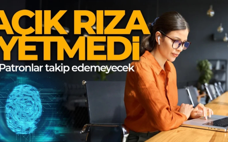 Milyonlarca çalışanı ilgilendiriyor! Açık rıza bile kurtarmadı! Patronlar takip edemeyecek