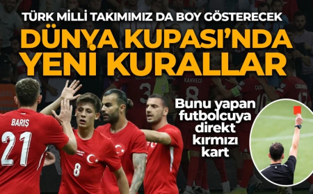 Türk Milli Takımımız da yer alıyor! Dünya Kupası'nda bu kurallar uygulanacak