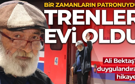 Bir zamanların patronuydu: Şimdi trenler evi oldu! Ali Bektaş'ın duygulandıran hikayesi