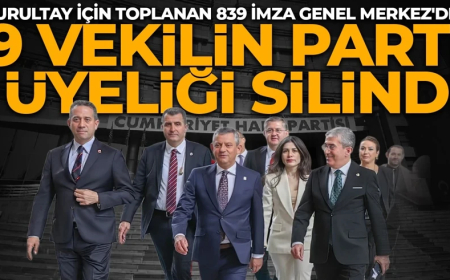 CHP'de hareketli dakikalar: 9 milletvekilinin parti üyeliği silindi! 839 delege imzası genel merkezde