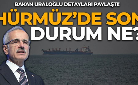Bakan Uraloğlu açıkladı: Hürmüz Boğazı'nda son durum ne?
