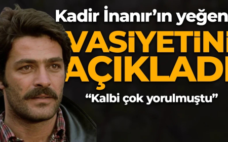 Kadir İnanır'ın yeğeninden vasiyeti ile ilgili açıklama