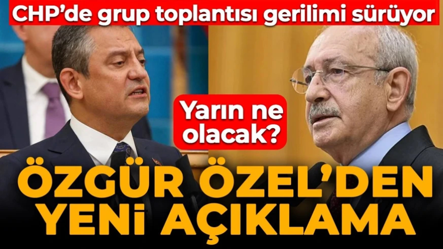 CHP'de grup toplantısı gerilimi sürüyor: Yarın ne olacak? Özgür Özel'den yeni açıklama!