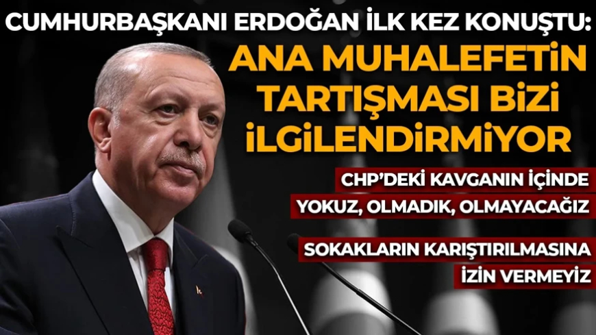Cumhurbaşkanı Erdoğan: Ana muhalefetin tartışması bizi ilgilendirmiyor