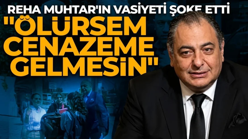 Hayatını kaybeden Reha Muhtar'ın vasiyeti şoke etti: "Ölürsem cenazeme gelmesin"
