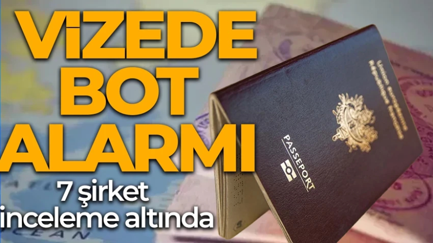 Vize başvurularında kara borsa iddiası! Bot yazılımlar gündeme oturdu! 7 şirket inceleme altında