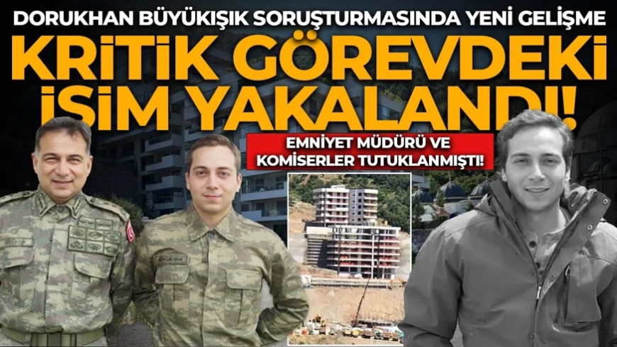 Tüm şüpheliler tutuklanmıştı! Dorukhan Büyükışık soruşturmasında yeni gelişme: Kritik görevdeki isim yakalandı