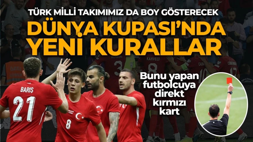 Türk Milli Takımımız da yer alıyor! Dünya Kupası'nda bu kurallar uygulanacak