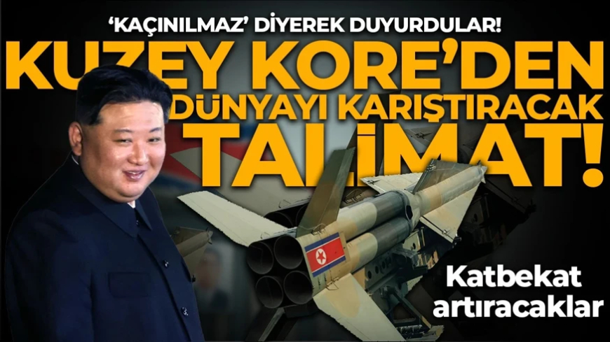 Kuzey Kore’den dünyayı karıştıracak talimat! 2,5 kat artıracaklar: Kaçınılmaz diyerek duyurdular