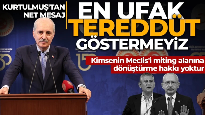 En ufak tereddüt göstermeyiz! Kurtulmuş'tan net mesaj: Kimsenin Meclis'i miting alanına dönüştürme hakkı yoktur