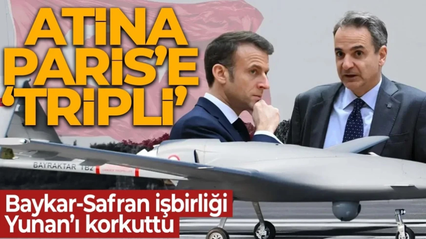 Yunanistan’da Baykar-Safran krizi! Fransa'nın hamlesi Atina'yı rahatsız etti! Paris trip attılar
