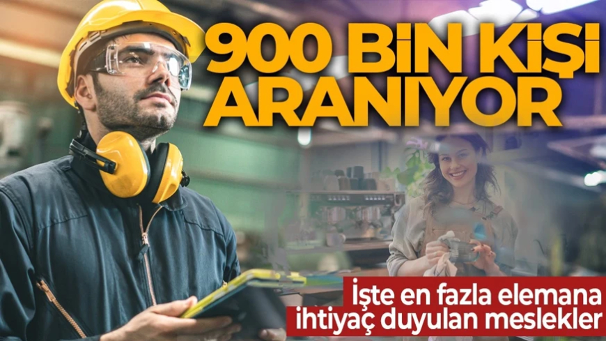 900 bin kişi aranıyor! İşte en fazla eleman aranan meslekler! Figüran da var barista da...