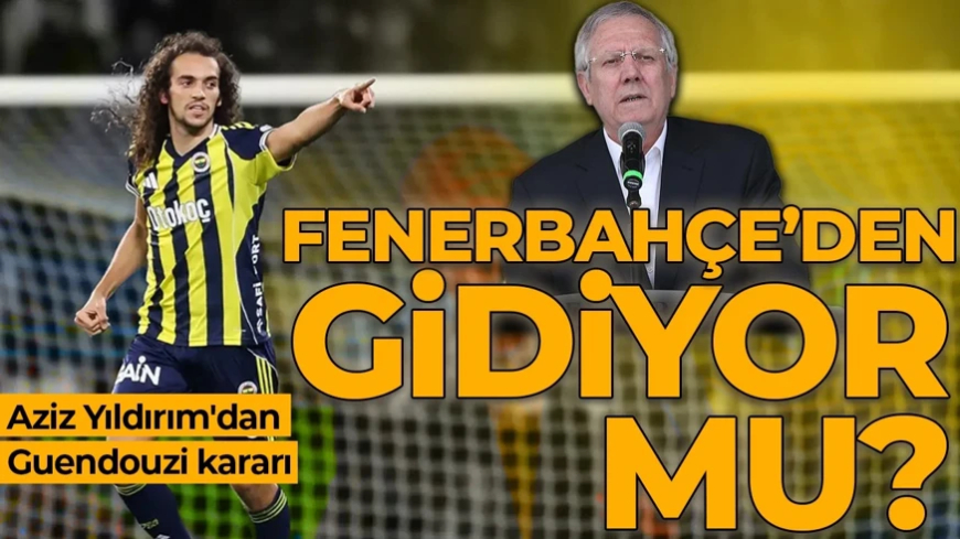 Aziz Yıldırım'dan Guendouzi kararı: Gidecek mi?