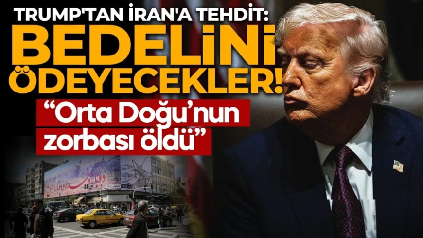 Trump'tan İran'a tehdit: Bedelini ödeyecekler!