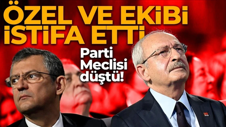 Özgür Özel ve ekibi CHP PM'den istifa etti! Parti Meclis'i düştü