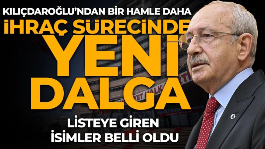 Kılıçdaroğlu’ndan yeni hamle! CHP'de ihraç sürecinde yeni dalga: Listeye giren isimler belli oldu