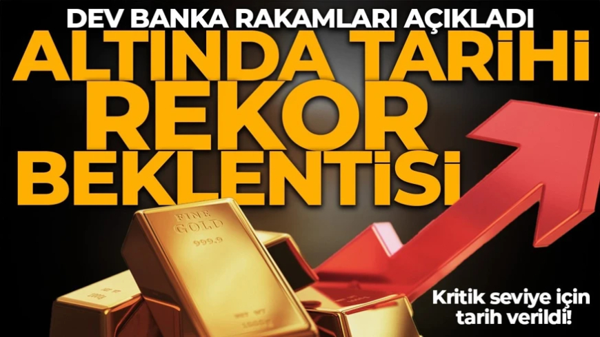 Altında tarihi rekor beklentisi! Dev banka rakamları açıkladı: Kritik seviye için tarih verildi