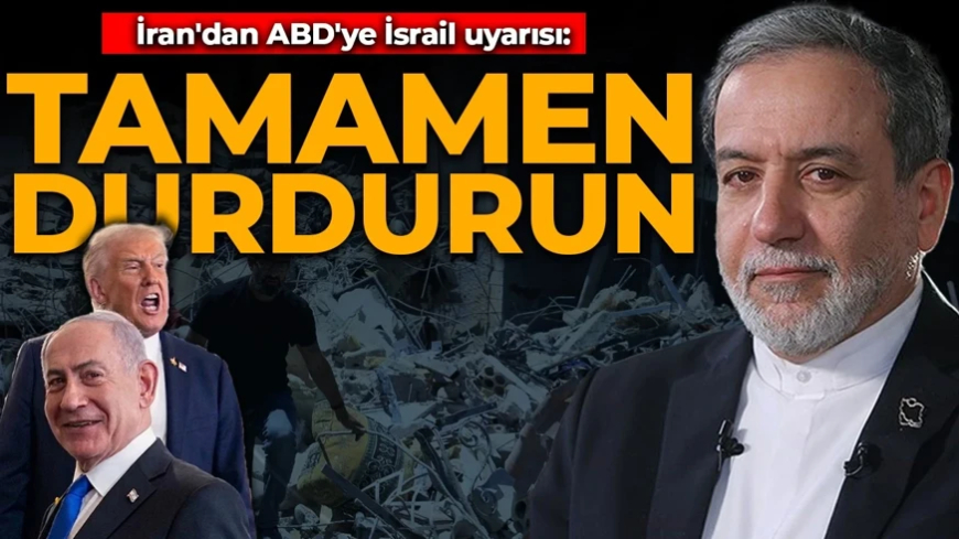 İran'dan ABD'ye İsrail uyarısı: Tamamen durdurun