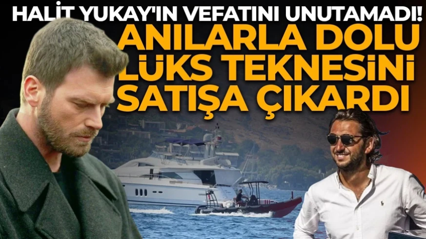 Kıvanç Tatlıtuğ, yakın dostu Halit Yukay'ın vefatını unutamadı! Anılarla dolu Lüks teknesini satışa çıkardı