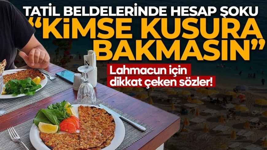 Turistik bölgelerde hesap kabarıyor! Fiyatlar isyan ettirdi! 1.600 TL’lik lahmacun için dikkat çeken sözler: Kimse kusura bakmasın...