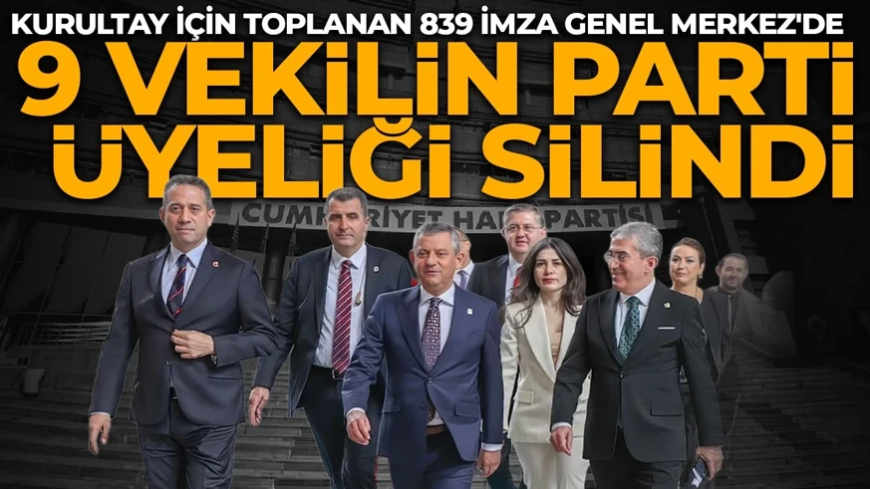 CHP'de hareketli dakikalar: 9 milletvekilinin parti üyeliği silindi! 839 delege imzası genel merkezde