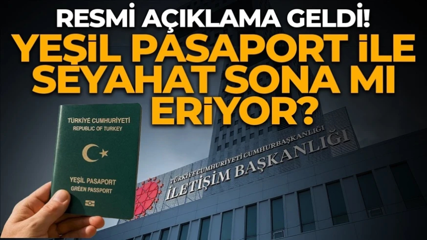Yeşil pasaport ile sona mı eriyor? Resmi açıklama geldi