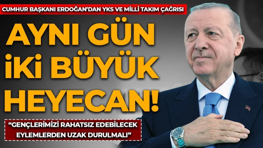 Aynı gün iki büyük heyecan! Cumhurbaşkanı Erdoğan'dan vatandaşlara YKS ve Milli Takım çağrısı