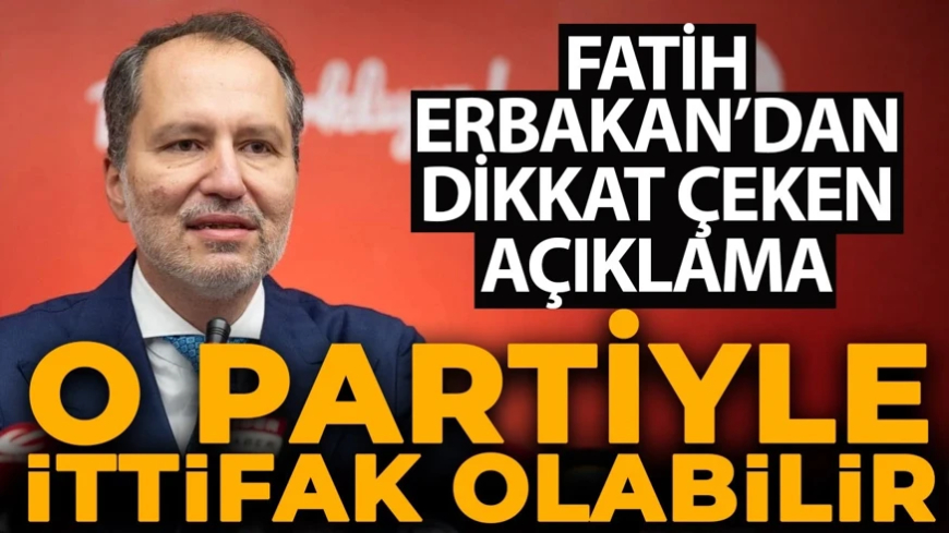 Fatih Erbakan'dan ittifak açıklaması: "O partiyle olabilir"