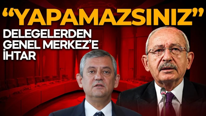 CHP’de Kurultay tartışması: Delegeler Genel Merkez’e ihtar çekti