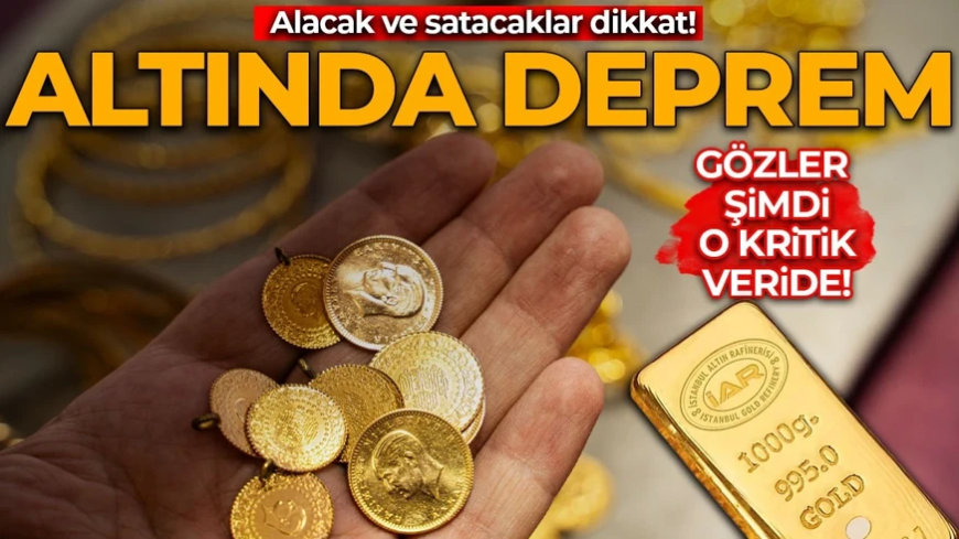Altın piyasasında deprem! Uzmanlar gözü şimdi o kritik veride: Alacak ve satacaklar dikkat!