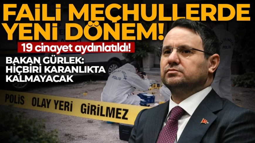 Faili meçhul dosyalarda yeni dönem: 19 cinayet aydınlatıldı! Bakan Gürlek: Hiçbir faili meçhul karanlıkta kalmayacak